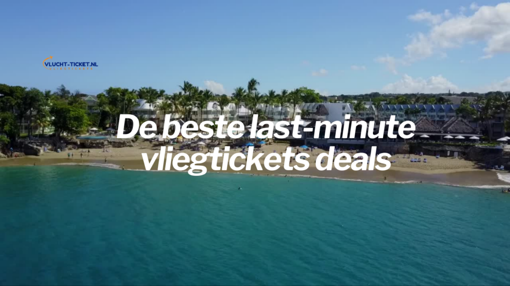 Last minute vliegtickets deals naar zonnige strandbestemmingen met resorts aan zee